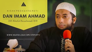 Kisah Imam Ahmad Dan Penjual Roti - Ustadz DR Khalid Basalamah