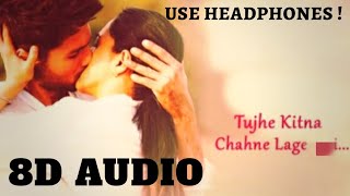 Tujhe Kitna Chahne Lage Hum - 8D Audio | Arijit Singh | Kabir Singh