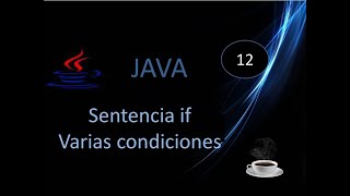 12.- Curso Java desde cero.- Sentencia if con (una, dos, tres condiciones).