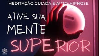 ATIVE SUA MENTE SUPERIOR | MEDITAÇÃO GUIADA E AUTO-HIPNOSE Banho De Luz Visualização Criativa 432Hz