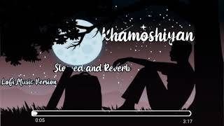 Khamoshiyan unplugged - Slowed and Reverb | Arijit Singh | Lofi music version