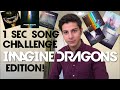 1 Sec Song Challenge : Imagine Dragons Edition !