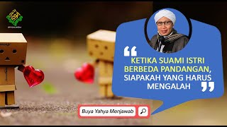 Ketika Suami Istri Berbeda Pandangan, Siapakah yang Harus Mengalah? | Buya Yahya Menjawab