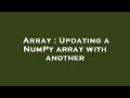 Array : Updating a NumPy array with another