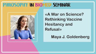 A War on Science? Rethinking Vaccine Hesitancy and Refusal, Maya J. Goldenberg | PhilinBioMed