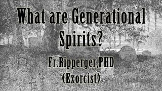 What are Generational Spirits? Fr. Ripperger PHD. Exorcist