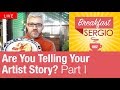 Are you telling your artist story? Part I. Breakfast 🍳 with Sergio. Episode 2 (LIVE)