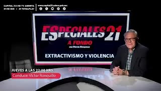 Extractivismo y violencia | Especiales 21 'A Fondo' | 30 de mayo