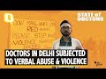 State of Doctors in Delhi: Verbal Abuse, Violence and Medicine Shortage | The Quint