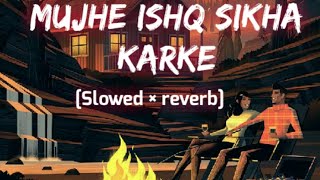 Muje Ishq Sikha Karke..[slowed×reverb].Cover song..Beat Breakers..lofi.