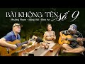 BÀI KHÔNG TÊN SỐ 9 (Vũ Thành An) Guitar - Hồng Hải và 2 Guitarist Phương Phạm & Bình An Cover