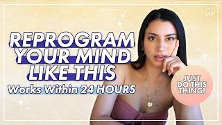 REPROGRAM YOUR MIND in 24 Hours OR LESS With This Life-Changing Method