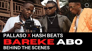 Pallaso - Bareke Abo ft Hash Beats | Behind The Scenes