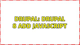 Drupal: Drupal 8 Add Javascript (2 Solutions!!)