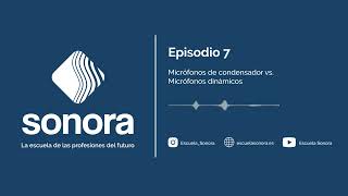 Sistema Sonora - Episodio #7 - Micrófonos de condensador vs. micrófonos dinámicos