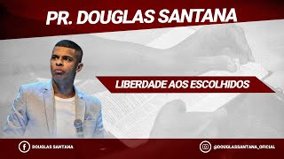 PREGAÇÃO: LIBERDADE AOS ESCOLHIDOS | PR. DOUGLAS SANTANA | EXÔDO 5.