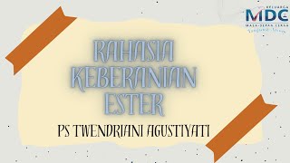 Rahasia Keberanian Ester - Ps Twendriani Agustiaty