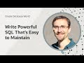 How to write powerful SQL that's easy to maintain I Oracle Database World