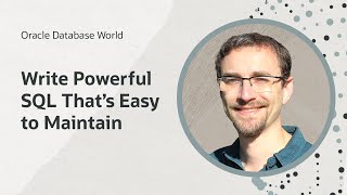 How to write powerful SQL that's easy to maintain I Oracle Database World