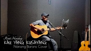 KAU YANG KUSAYANG - RINTO HARAHAP | NANANG BARONS COVER