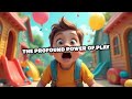 The Profound Power of Play