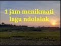 1 jam menikmati lagu ndolalak