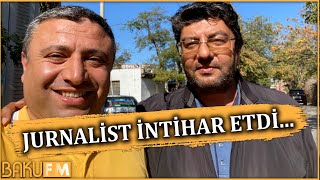 TƏCİLİ: Tanınmış jurnalist İNTİHAR ETDİ: Onu İNTİHARA NƏ SÜRÜKLƏDİ? -VƏZİYYƏTİ AĞIRDI