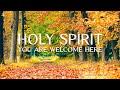 Holy Spirit You Are Welcome Here: Prayer Instrumental Music, Meditation with Autumn 🌿CHRISTIAN piano
