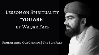 Lesson on Spirituality | Remembering Our Creator | “You Are” by Waqar Faiz