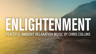 2 Hours of Peaceful, Calming, and Relaxing Ambient Music ♫ "Enlightenment" by Chris Collins