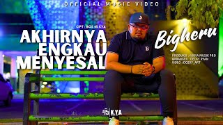 Bigheru - Akhirnya Engkau Menyesal (Official Music Video)