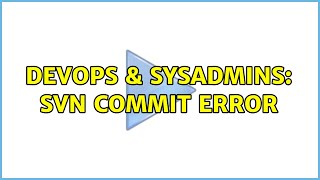 DevOps & SysAdmins: SVN Commit Error (2 Solutions!!)