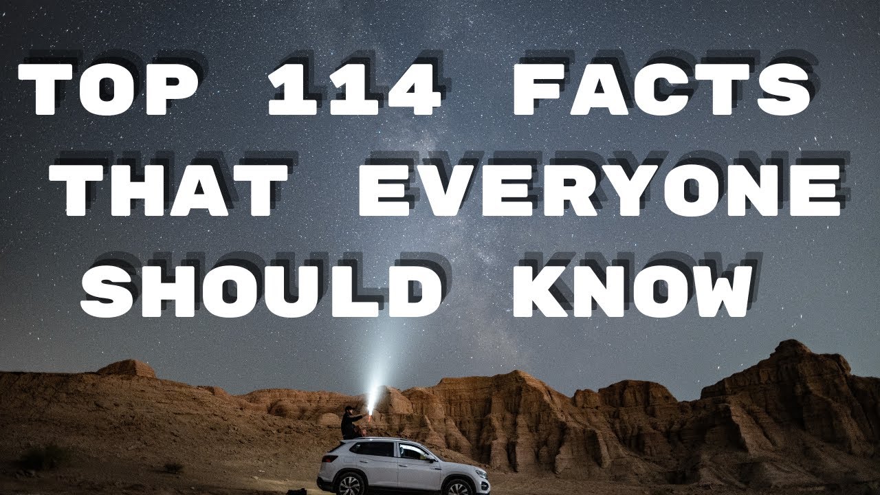 TOP 114 FACTS THAT EVERYONE SHOULD KNOW - YouTube