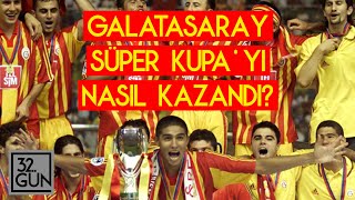 Galatasaray Süper Kupa'yı Nasıl Kazandı? | 25 Ağustos 2000 | 32. Gün Arşivi