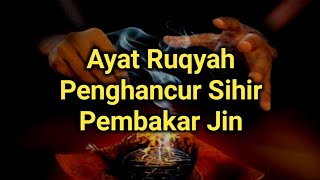 Kompilasi ayat-ayat Ruqyah Penghancur Sihir dan Pembakar Jin