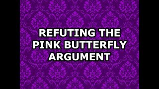 Refuting the Pink Butterfly Argument