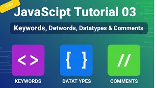 JavaScript Tutorial 03 | Learn JavaScript Keywords, Datatypes & Comments | JavaScript for Beginners