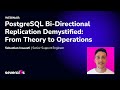 WEBINAR: PostgreSQL Bi-Directional Replication Demystified: From Theory to Operations