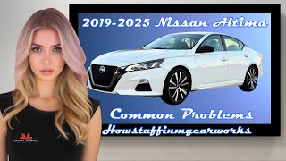Nissan Altima 6th Gen 2019 to 2025 Frequent and common problems, defects, recalls and complaints