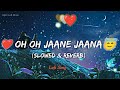 💕oh oh jane jaana showed reverbad kisi khubsurat pari jaisi hogi lofi song