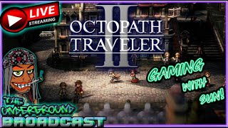 OCTOPATH TRAVELER II *LIVE STREAM* (GAMING WITH SUN)