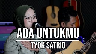 ADA UNTUKMU - TYOK SATRIO (LIVE COVER INDAH YASTAMI)