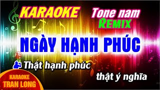 Ngày hạnh phúc karaoke Tone nam Remix | nhạc hot tiktok