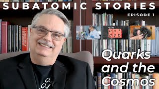1 Subatomic Stories: Introduction to Quarks and the Cosmos