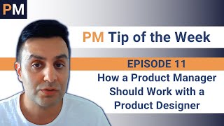 How a Product Manager Should Work with a Product Designer - PM Tip of the Week EP11