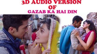 3d audio-Gazab Ka Hai Din - DIL JUUNGLEE