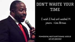 DON'T WASTE YOUR TIME | LES BROWN | MOTIVATIONAL SPEECH |WILL  CHANGE YOUR PERSPECTIVE