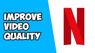 How to Fix and Improve Your Video Quality on Netflix