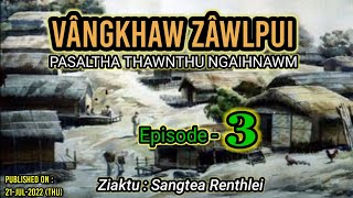 VÂNGKHAW ZÂWLPUI - (Episode - 3) || Ziaktu : Sangtea Renthlei