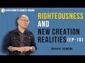 Righteousness & New Creation Realities Episode 10 | Shan Kikon